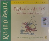 Fantistic Mr Fox and Other Stories written by Roald Dahl performed by Stephen Fry, Martin Jarvis, Hugh Laurie and Geoffrey Palmer on Audio CD (Unabridged)